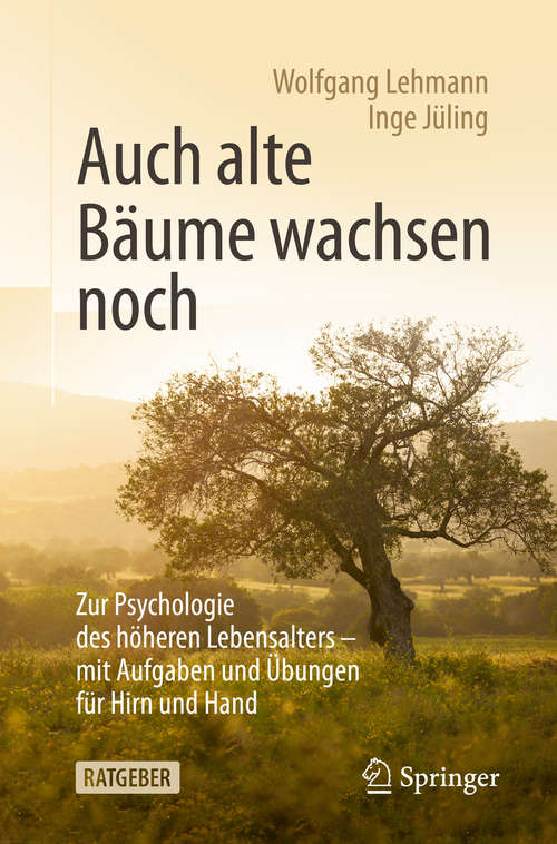 Book cover of Auch alte Bäume wachsen noch: Zur Psychologie des höheren Lebensalters - mit Aufgaben und Übungen für Hirn und Hand (1. Aufl. 2020)
