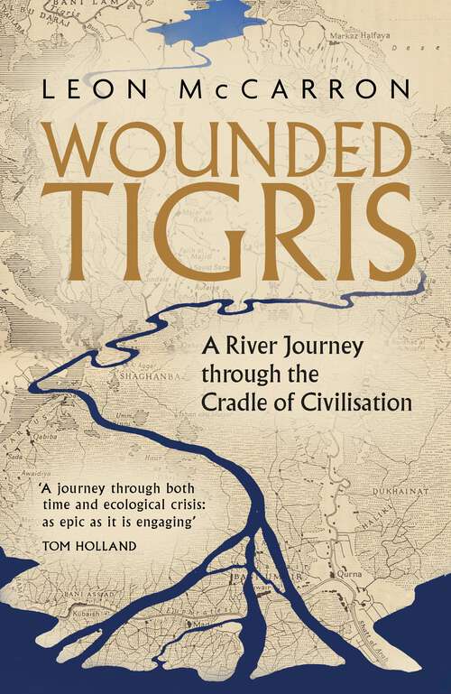 Book cover of Wounded Tigris: A River Journey through the Cradle of Civilisation