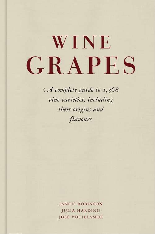 Book cover of Wine Grapes: A complete guide to 1,368 vine varieties, including their origins and flavours