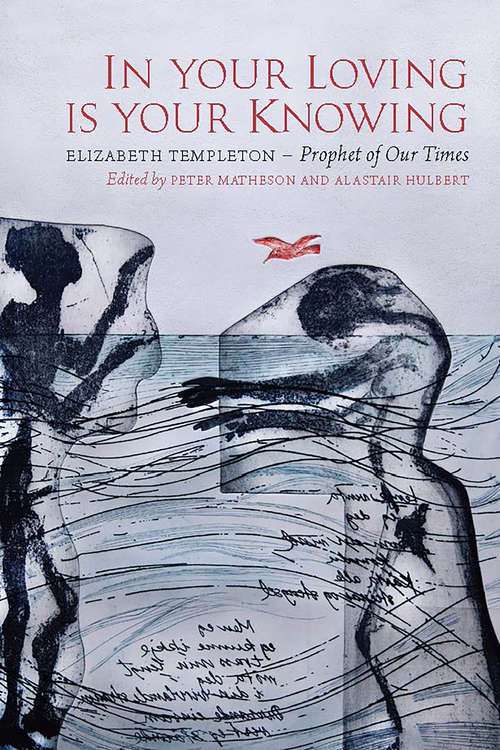 Book cover of In Your Loving is Your Knowing: Elizabeth Templeton - Prophet of Our Times