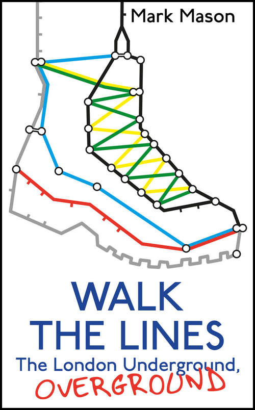 Book cover of Walk the Lines: The London Underground, Overground