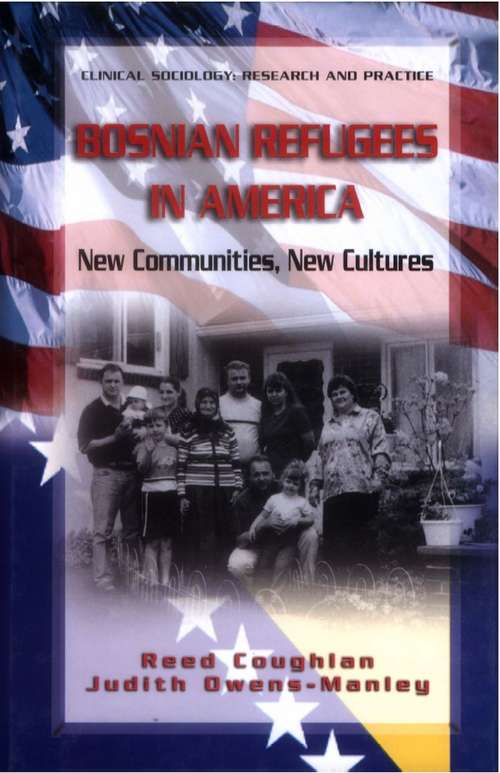 Book cover of Bosnian Refugees in America: New Communities, New Cultures (2006) (Clinical Sociology: Research and Practice)
