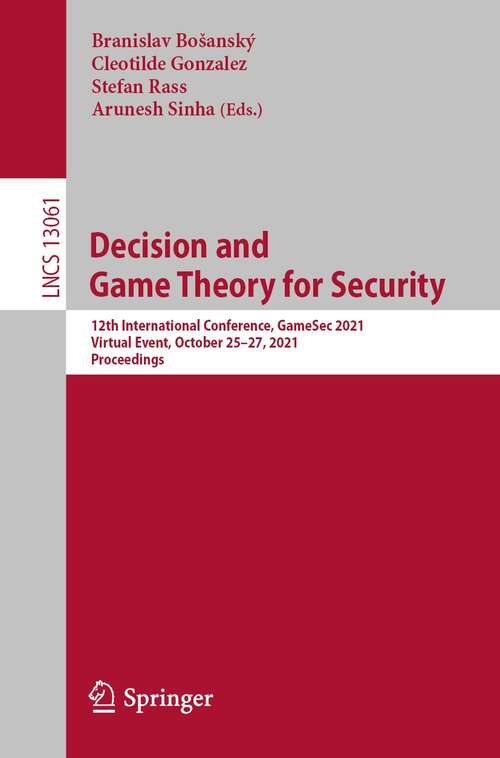 Book cover of Decision and Game Theory for Security: 12th International Conference, GameSec 2021, Virtual Event, October 25–27, 2021, Proceedings (1st ed. 2021) (Lecture Notes in Computer Science #13061)