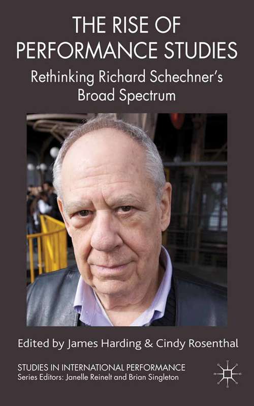 Book cover of The Rise of Performance Studies: Rethinking Richard Schechner's Broad Spectrum (2011) (Studies in International Performance)