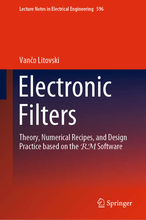 Book cover of Electronic Filters: Theory, Numerical Recipes, and Design Practice based on the RM Software (1st ed. 2019) (Lecture Notes in Electrical Engineering #596)