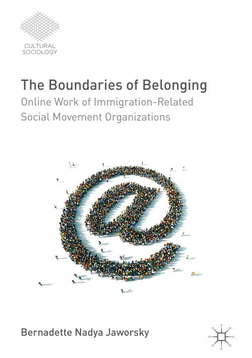 Book cover of The Boundaries of Belonging: Online Work of Immigration-Related Social Movement Organizations (1st ed. 2016) (Cultural Sociology)