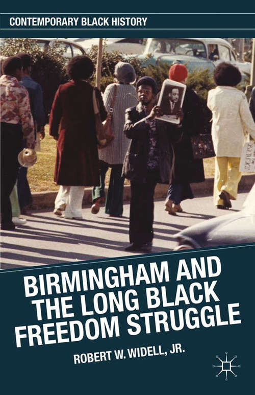 Book cover of Birmingham and the Long Black Freedom Struggle (2013) (Contemporary Black History)