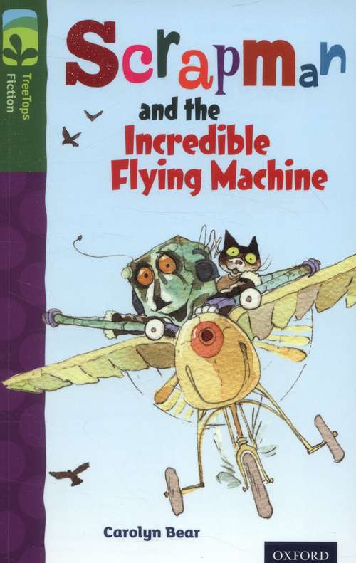 Book cover of Oxford Reading Tree, TreeTops Fiction, Level 12 C: Scrapman and the Incredible Flying Machine (2014 edition) (PDF)
