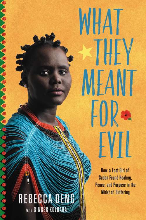 Book cover of What They Meant for Evil: How a Lost Girl of Sudan Found Healing, Peace, and Purpose in the Midst of Suffering