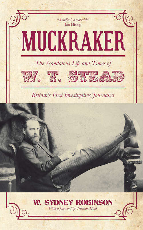 Book cover of Muckraker: The Scandalous Life and Times of W. T. Stead, Britain's First Investigative Journalist