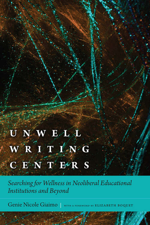 Book cover of Unwell Writing Centers: Searching for Wellness in Neoliberal Educational Institutions and Beyond