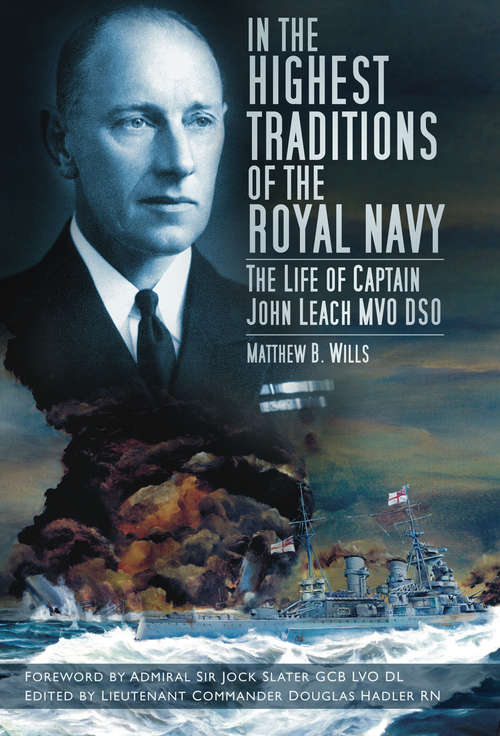 Book cover of In the Highest Traditions of the Royal Navy: The Life of Captain John Leach MVO DSO