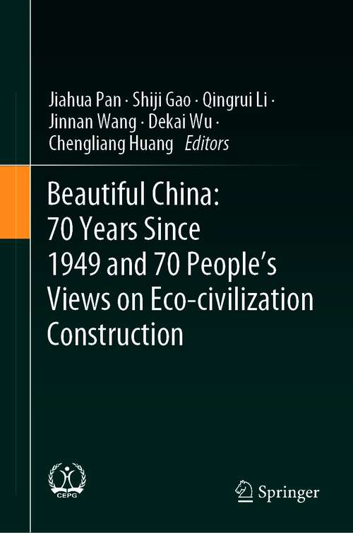 Book cover of Beautiful China: 70 Years Since 1949 and 70 People’s Views on Eco-civilization Construction (1st ed. 2021)
