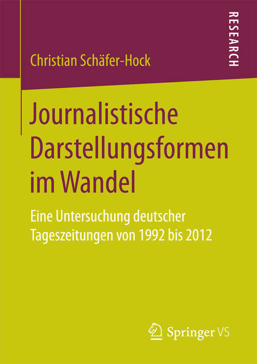 Book cover of Journalistische Darstellungsformen im Wandel: Eine Untersuchung deutscher Tageszeitungen von 1992 bis 2012 (1. Aufl. 2018)