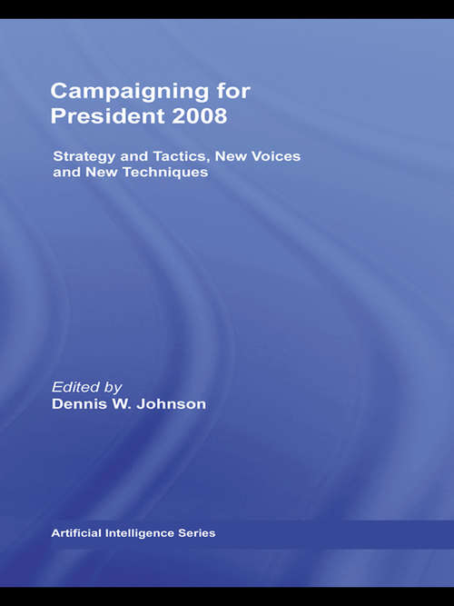 Book cover of Campaigning for President 2008: Strategy and Tactics, New Voices and New Techniques