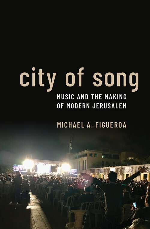 Book cover of City of Song: Music and the Making of Modern Jerusalem