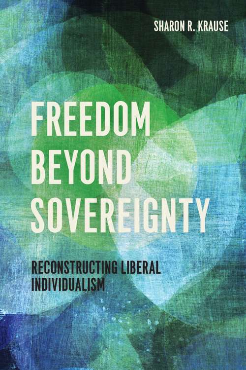 Book cover of Freedom Beyond Sovereignty: Reconstructing Liberal Individualism