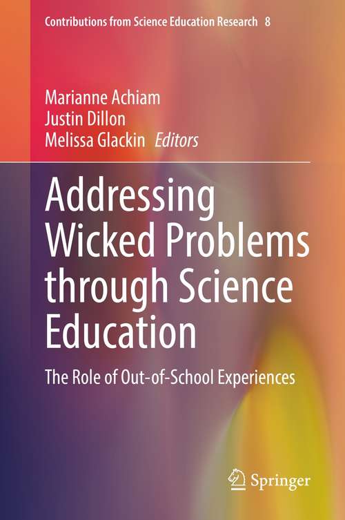 Book cover of Addressing Wicked Problems through Science Education: The Role of Out-of-School Experiences (1st ed. 2021) (Contributions from Science Education Research #8)