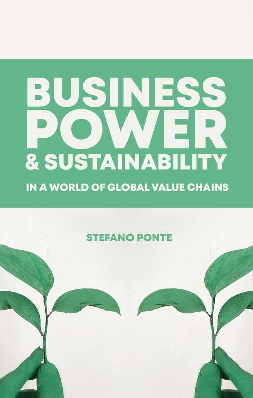 Book cover of Business, Power and Sustainability in a World of Global Value Chains