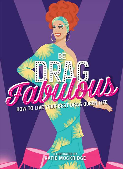 Book cover of Be Drag Fabulous: How to Live Your Best Drag Queen Life