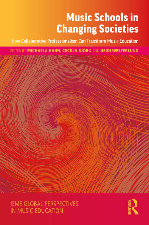 Book cover of Music Schools in Changing Societies: How Collaborative Professionalism Can Transform Music Education (ISME Series in Music Education)