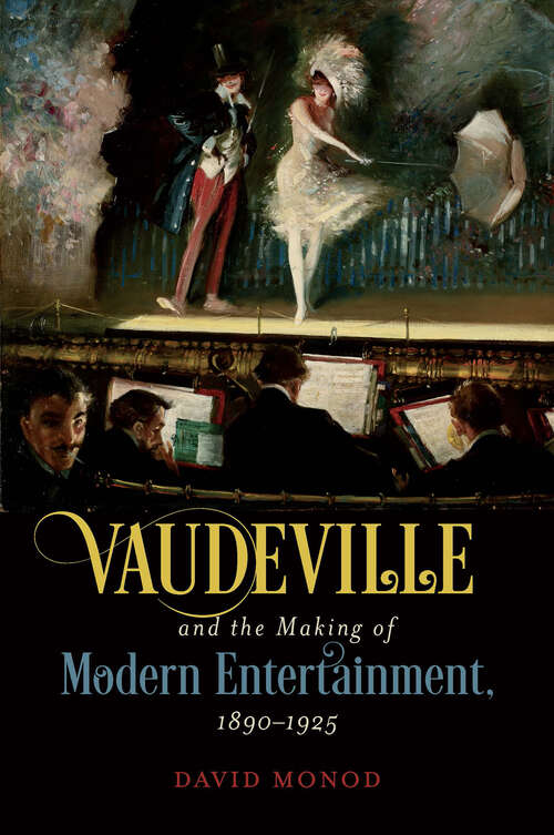 Book cover of Vaudeville and the Making of Modern Entertainment, 1890–1925