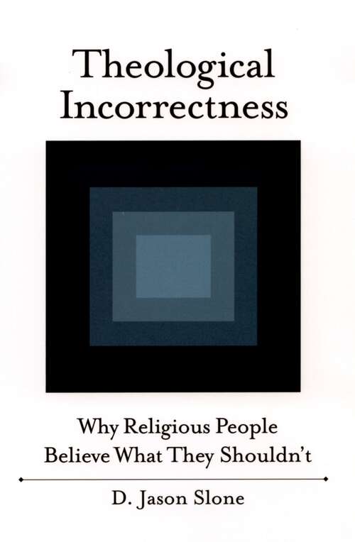 Book cover of Theological Incorrectness: Why Religious People Believe What They Shouldn't
