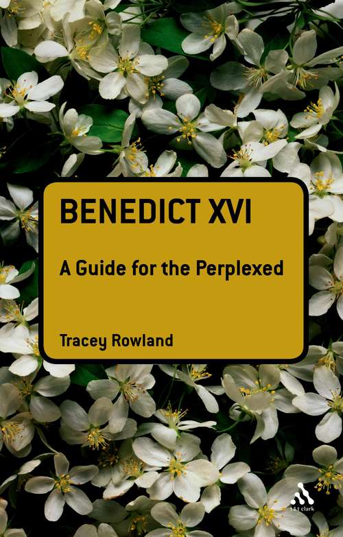Book cover of Benedict XVI: A Guide For The Perplexed (Guides for the Perplexed #211)