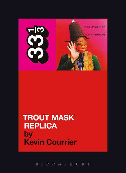 Book cover of Captain Beefheart's Trout Mask Replica (33 1/3)