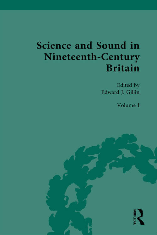 Book cover of Science and Sound in Nineteenth-Century Britain: Sounds Experimental and Entertaining (Nineteenth-Century Science, Technology and Medicine: Sources and Documents #1)