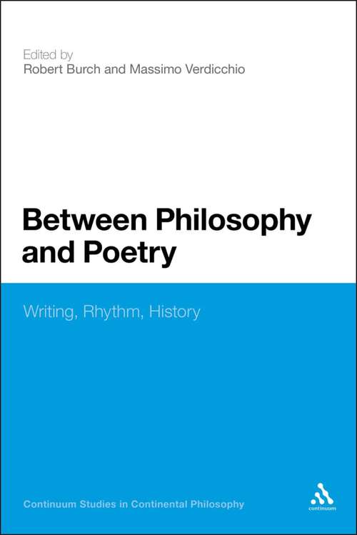 Book cover of Between Philosophy and Poetry: Writing, Rhythm, History (Continuum Collection Ser.)