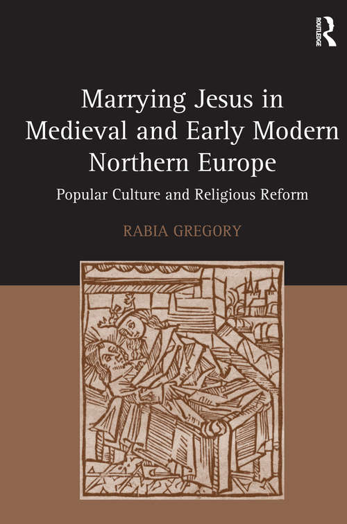 Book cover of Marrying Jesus in Medieval and Early Modern Northern Europe: Popular Culture and Religious Reform