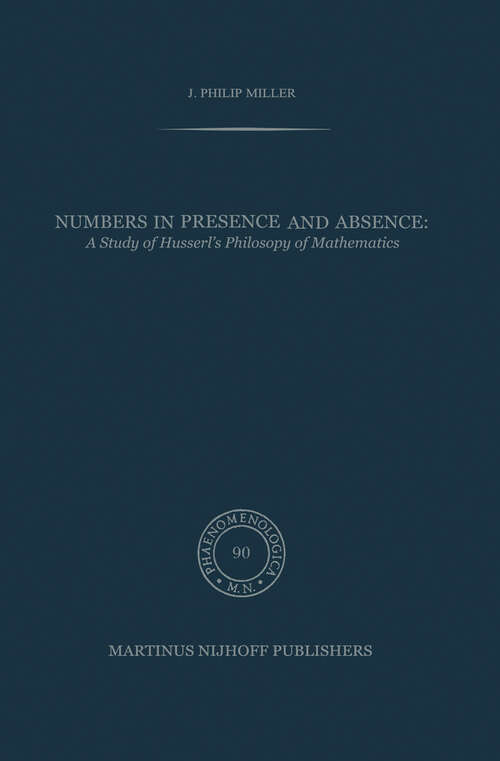 Book cover of Numbers in Presence and Absence: A Study of Husserl’s Philosophy of Mathematics (1982) (Phaenomenologica #90)