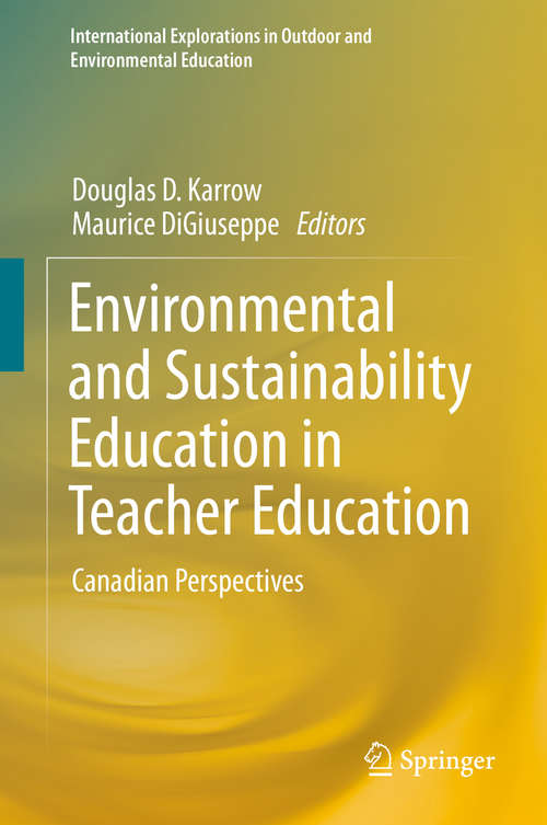 Book cover of Environmental and Sustainability Education in Teacher Education: Canadian Perspectives (1st ed. 2019) (International Explorations in Outdoor and Environmental Education)
