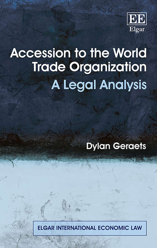 Book cover of Accession to the World Trade Organization: A Legal Analysis (Elgar International Economic Law series)