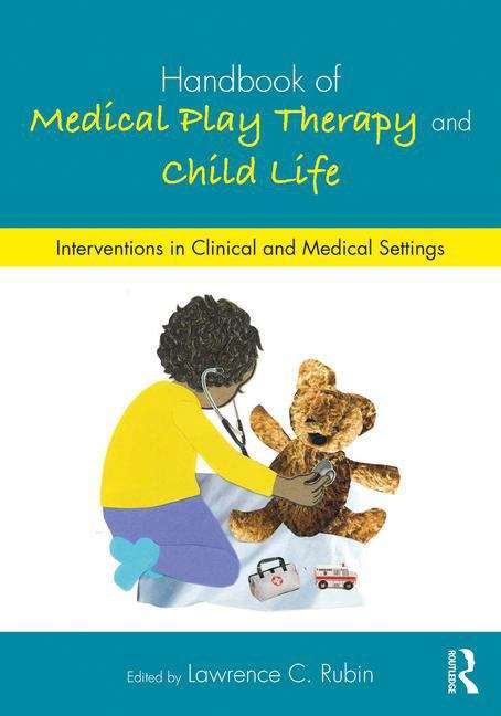 Book cover of Handbook of Medical Play Therapy and Child Life: Interventions in Clinical and Medical Settings