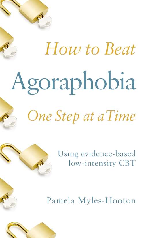 Book cover of How to Beat Agoraphobia One Step at a Time: Using evidence-based low-intensity CBT (How To Beat #11)