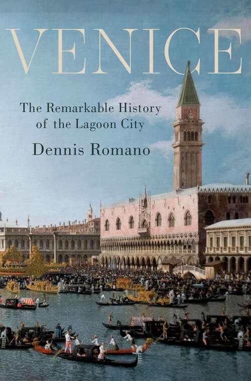 Book cover of Venice: The Remarkable History of the Lagoon City (Venetiana Ser. #18)