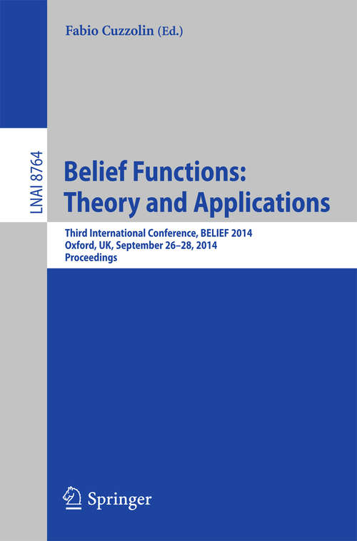 Book cover of Belief Functions: Third International Conference, BELIEF 2014, Oxford, UK, September 26-28, 2014. Proceedings (2014) (Lecture Notes in Computer Science #8764)
