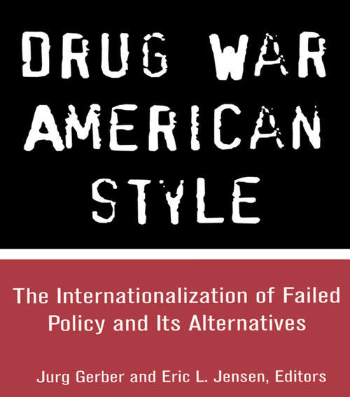 Book cover of Drug War American Style: The Internationalization of Failed Policy and its Alternatives (Current Issues in Criminal Justice)
