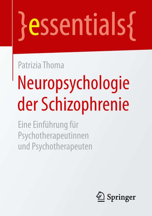 Book cover of Neuropsychologie der Schizophrenie: Eine Einführung für Psychotherapeutinnen und Psychotherapeuten (1. Aufl. 2019) (essentials)