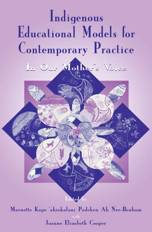 Book cover of Indigenous Educational Models for Contemporary Practice: In Our Mother's Voice (Sociocultural, Political, and Historical Studies in Education)
