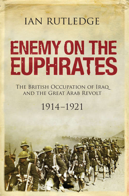 Book cover of Enemy on the Euphrates: The Battle for Iraq, 1914 - 1921