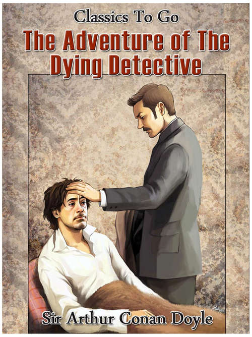 Book cover of The Adventure of the Dying Detective (Revised Edition of Original Version) (Classics To Go)