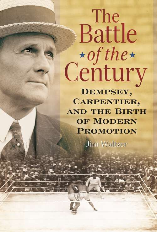 Book cover of The Battle of the Century: Dempsey, Carpentier, and the Birth of Modern Promotion