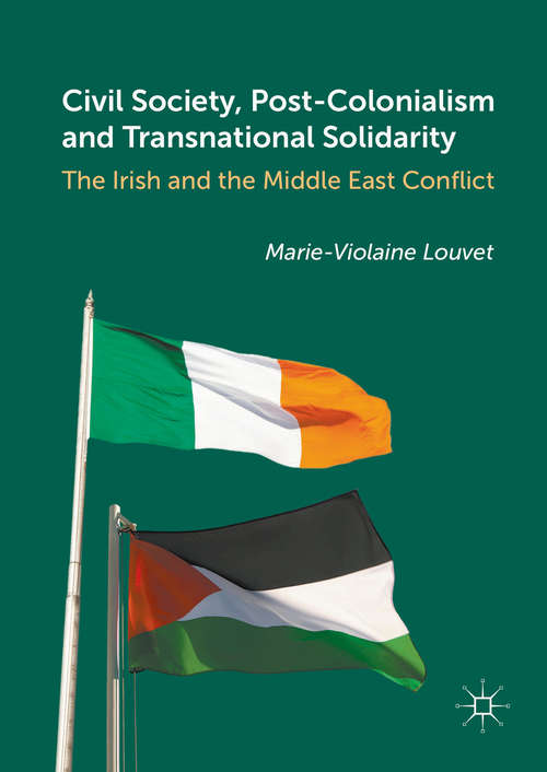 Book cover of Civil Society, Post-Colonialism and Transnational Solidarity: The Irish and the Middle East Conflict (1st ed. 2016)