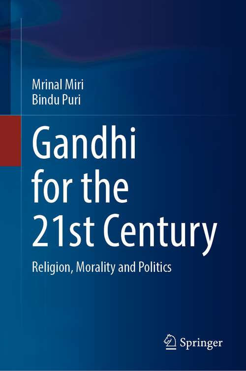 Book cover of Gandhi for the 21st Century: Religion, Morality and Politics (1st ed. 2023)