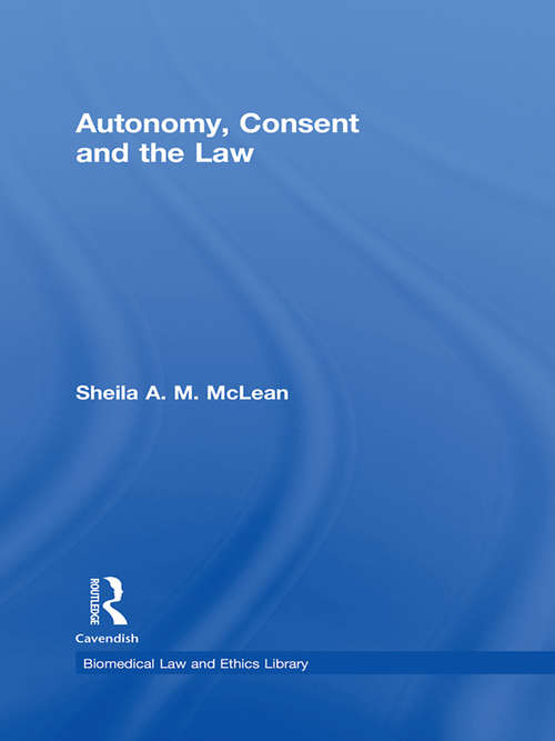 Book cover of Autonomy, Consent and the Law (Biomedical Law and Ethics Library)