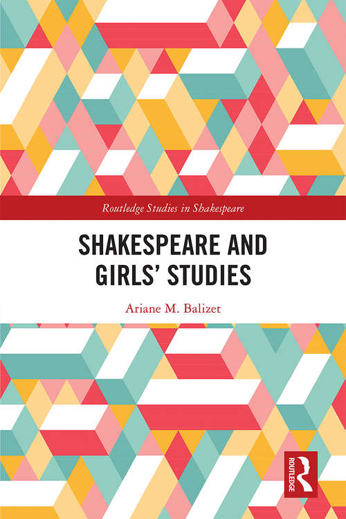 Book cover of Shakespeare and Girls’ Studies (Routledge Studies in Shakespeare)