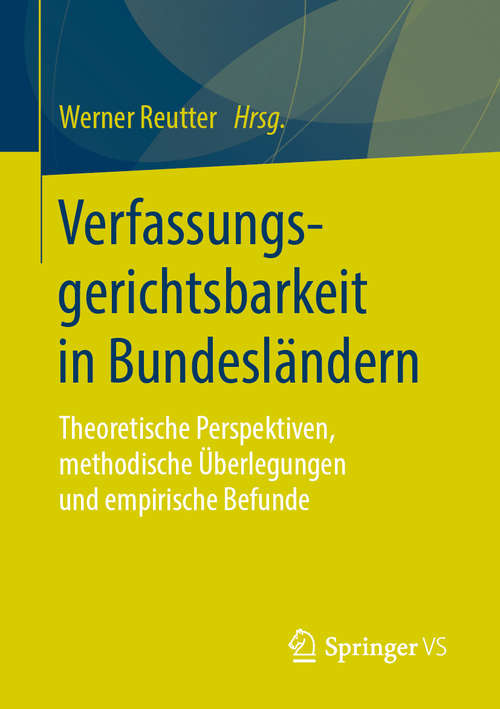 Book cover of Verfassungsgerichtsbarkeit in Bundesländern: Theoretische Perspektiven, methodische Überlegungen und empirische Befunde (1. Aufl. 2020)